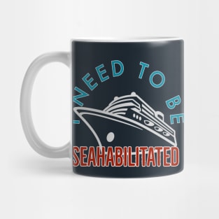 I need to Be Seahabilitated Cruise Mug